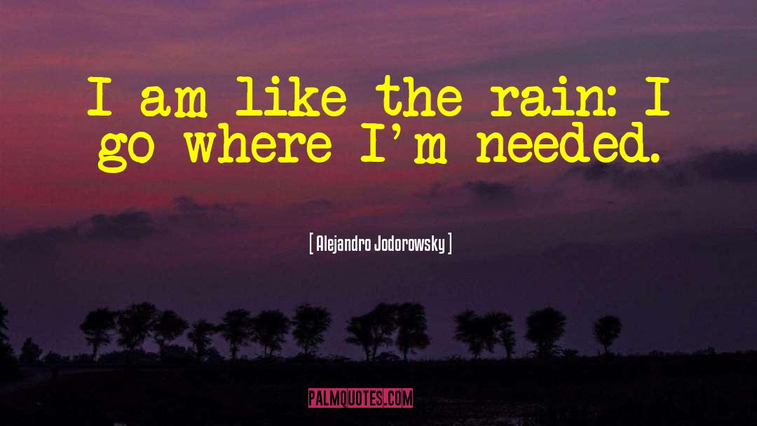 Alejandro Jodorowsky Quotes: I am like the rain: