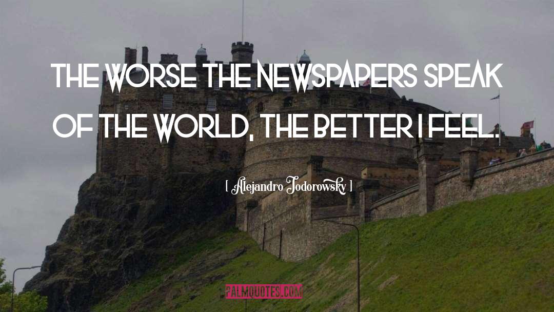 Alejandro Jodorowsky Quotes: The worse the newspapers speak