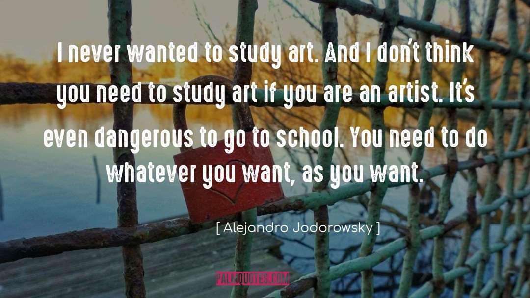 Alejandro Jodorowsky Quotes: I never wanted to study