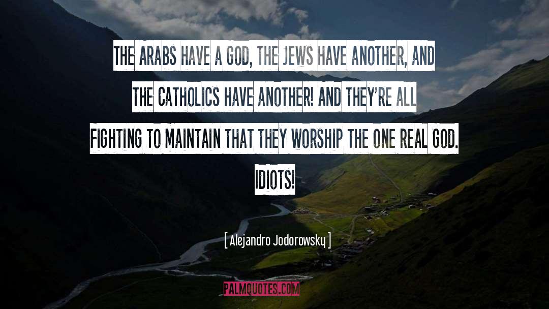 Alejandro Jodorowsky Quotes: The Arabs have a God,