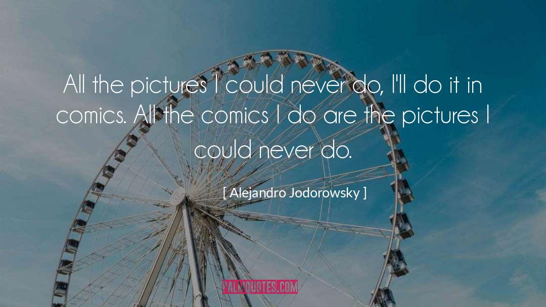 Alejandro Jodorowsky Quotes: All the pictures I could