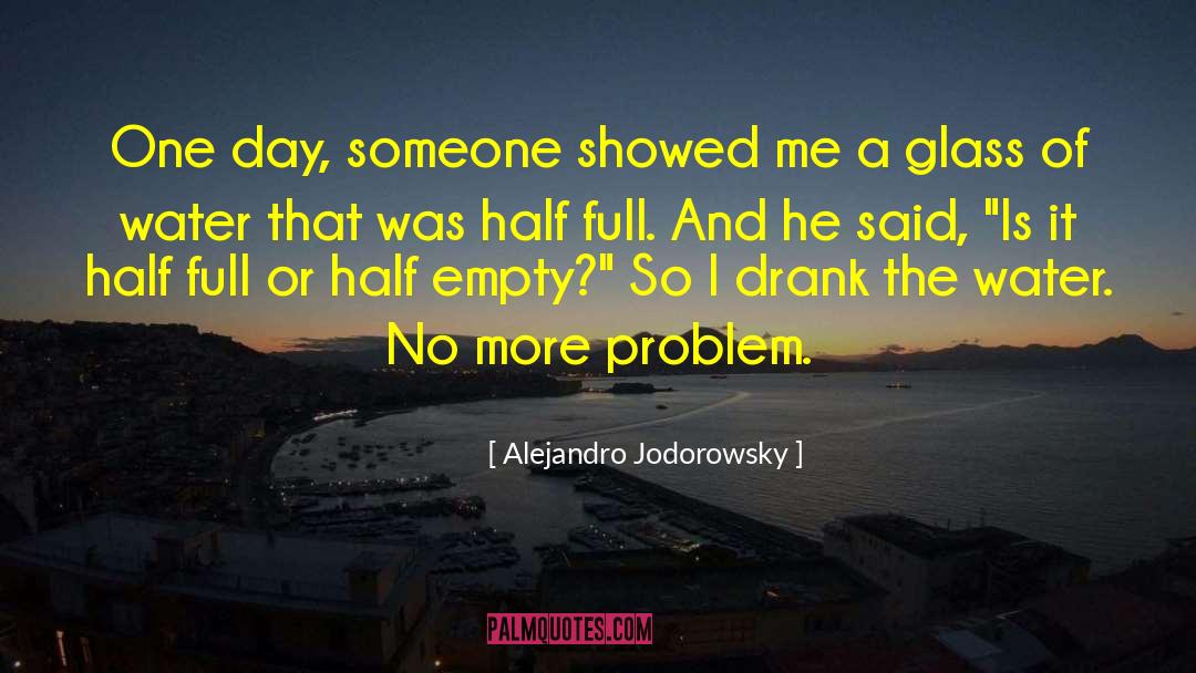 Alejandro Jodorowsky Quotes: One day, someone showed me