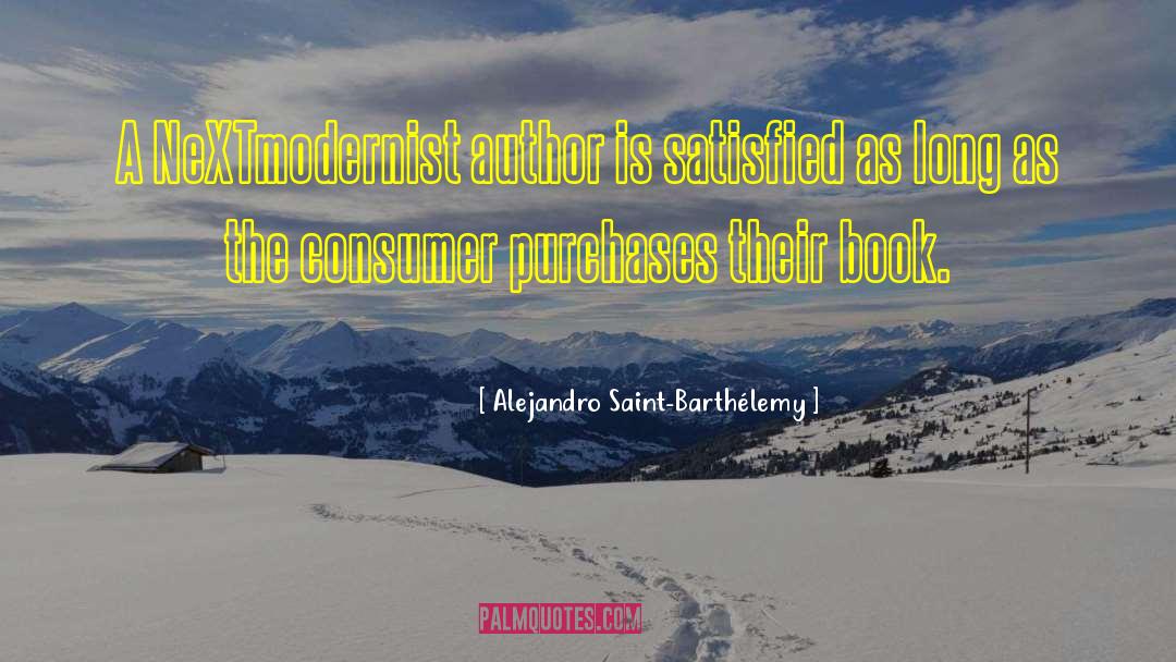 Alejandro Saint-Barthélemy Quotes: A NeXTmodernist author is satisfied