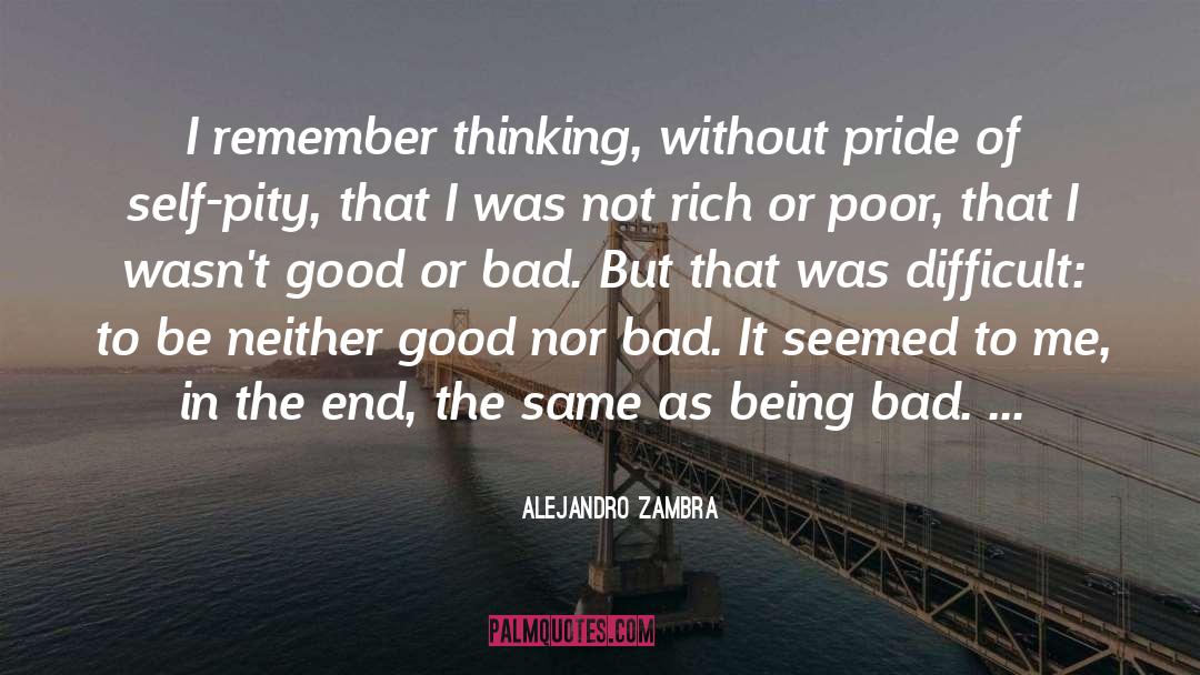 Alejandro Zambra Quotes: I remember thinking, without pride