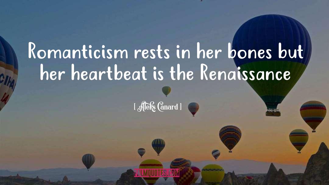 Aleks Canard Quotes: Romanticism rests in her bones