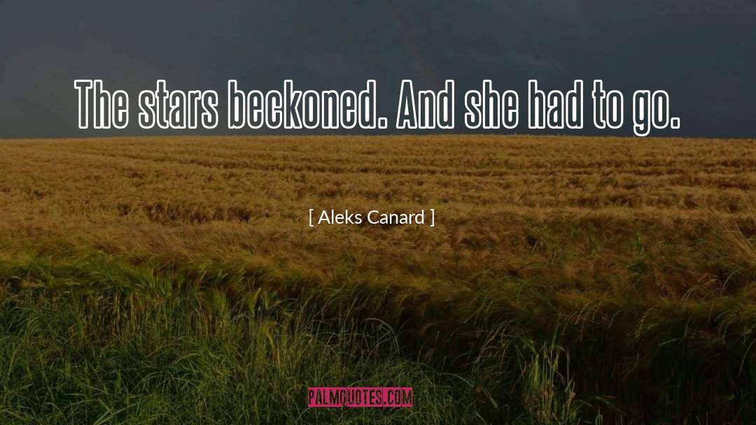 Aleks Canard Quotes: The stars beckoned. And she