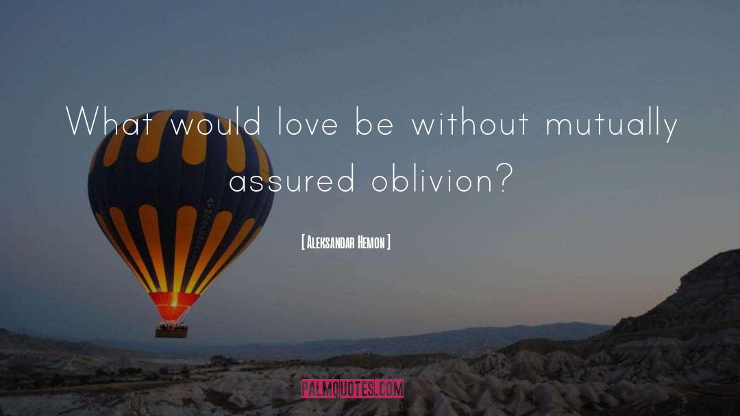 Aleksandar Hemon Quotes: What would love be without