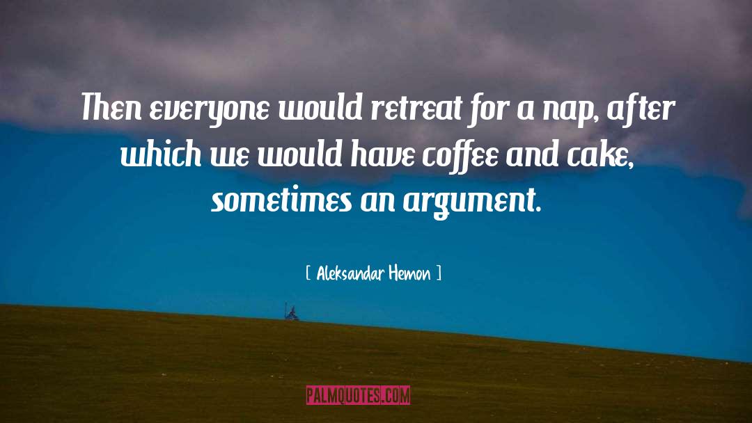 Aleksandar Hemon Quotes: Then everyone would retreat for