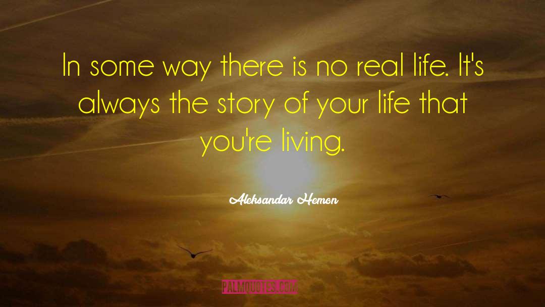 Aleksandar Hemon Quotes: In some way there is
