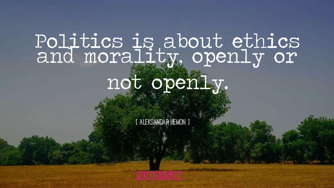 Aleksandar Hemon Quotes: Politics is about ethics and