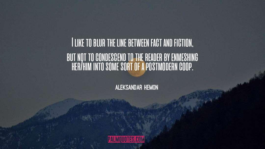 Aleksandar Hemon Quotes: I like to blur the