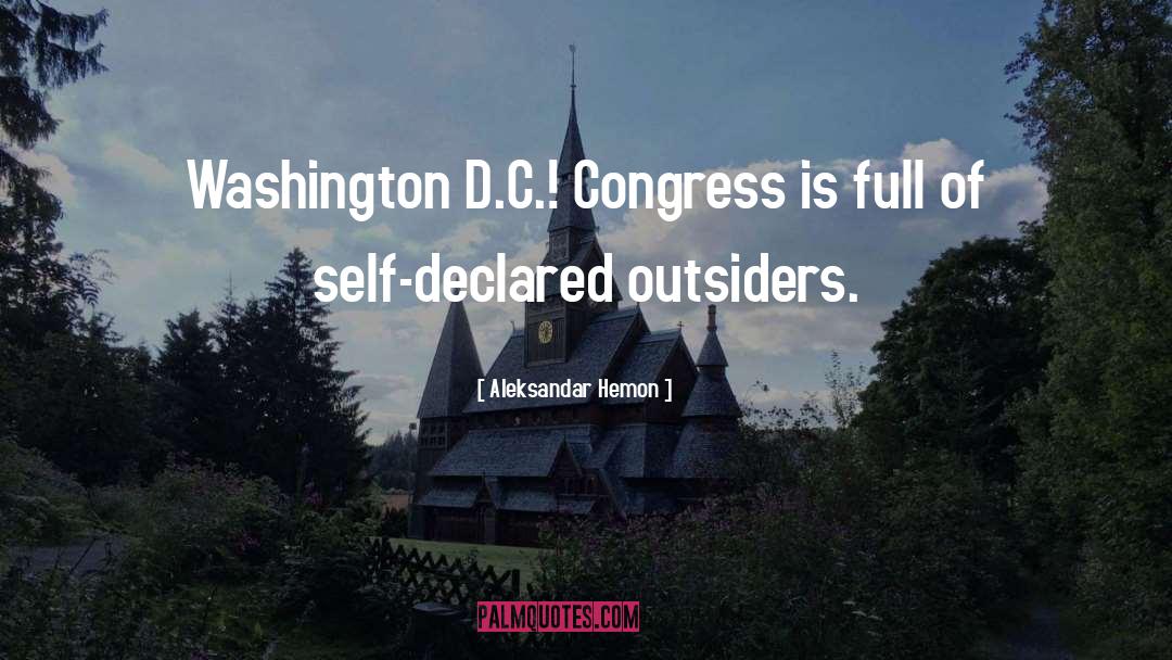 Aleksandar Hemon Quotes: Washington D.C.! Congress is full