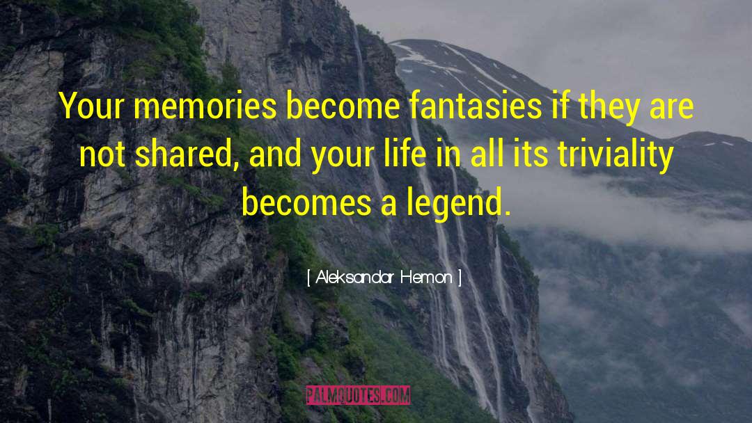 Aleksandar Hemon Quotes: Your memories become fantasies if