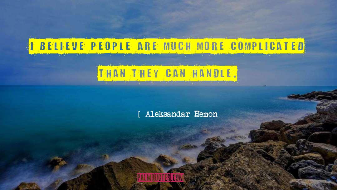Aleksandar Hemon Quotes: I believe people are much