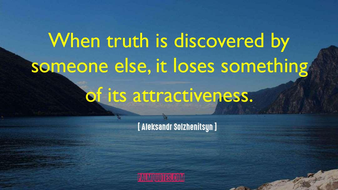 Aleksandr Solzhenitsyn Quotes: When truth is discovered by