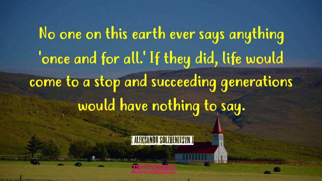 Aleksandr Solzhenitsyn Quotes: No one on this earth