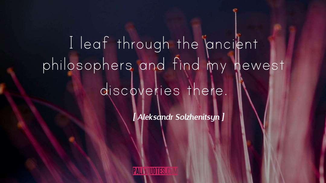 Aleksandr Solzhenitsyn Quotes: I leaf through the ancient