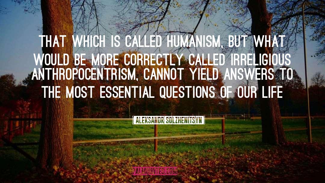Aleksandr Solzhenitsyn Quotes: That which is called humanism,