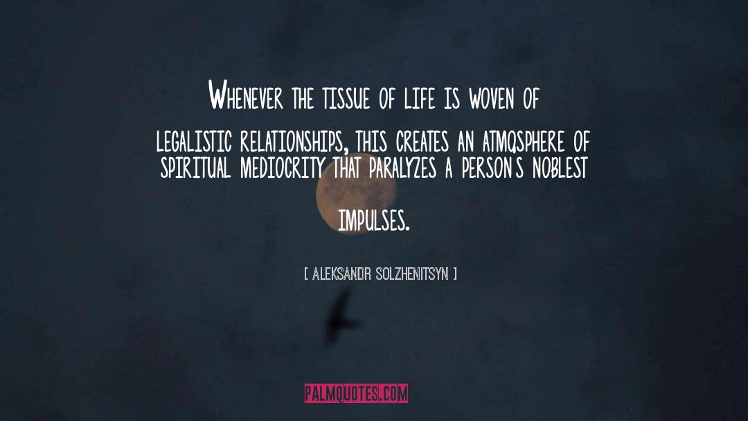 Aleksandr Solzhenitsyn Quotes: Whenever the tissue of life