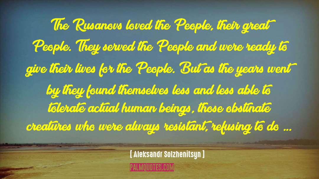 Aleksandr Solzhenitsyn Quotes: The Rusanovs loved the People,