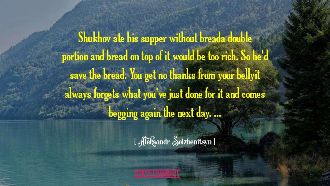 Aleksandr Solzhenitsyn Quotes: Shukhov ate his supper without