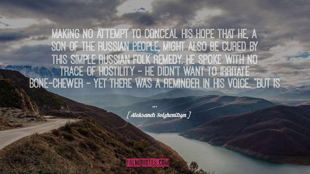 Aleksandr Solzhenitsyn Quotes: Making no attempt to conceal