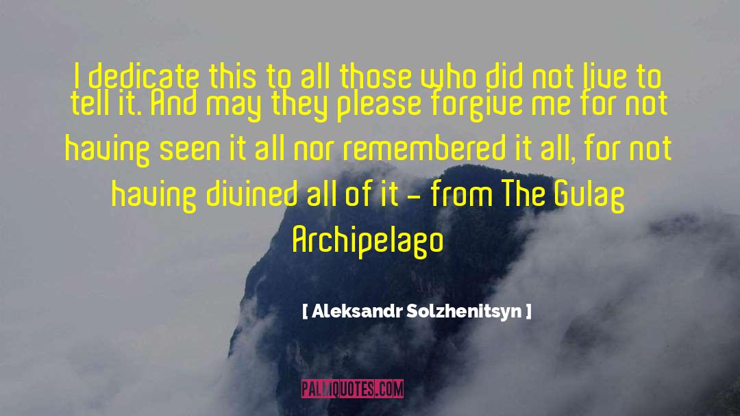 Aleksandr Solzhenitsyn Quotes: I dedicate this to all