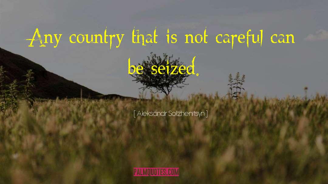Aleksandr Solzhenitsyn Quotes: Any country that is not