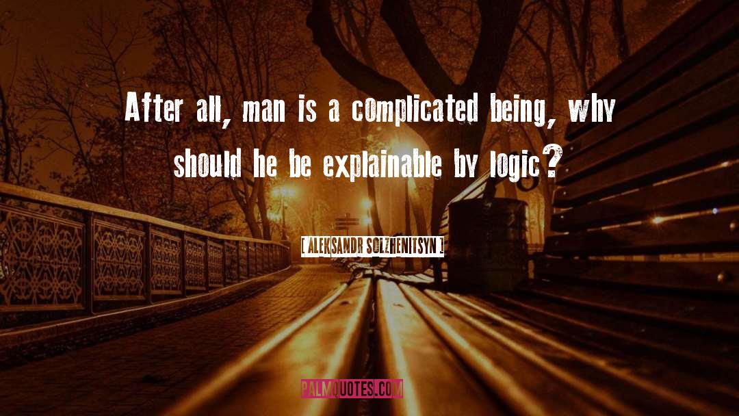 Aleksandr Solzhenitsyn Quotes: After all, man is a