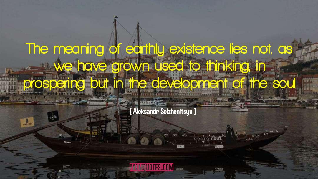 Aleksandr Solzhenitsyn Quotes: The meaning of earthly existence