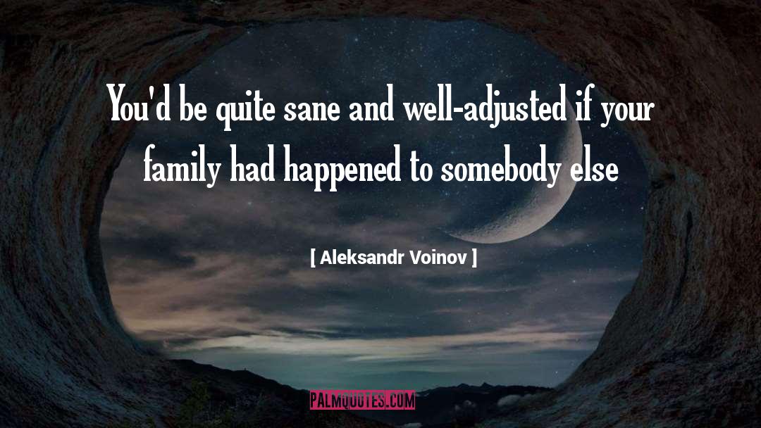 Aleksandr Voinov Quotes: You'd be quite sane and