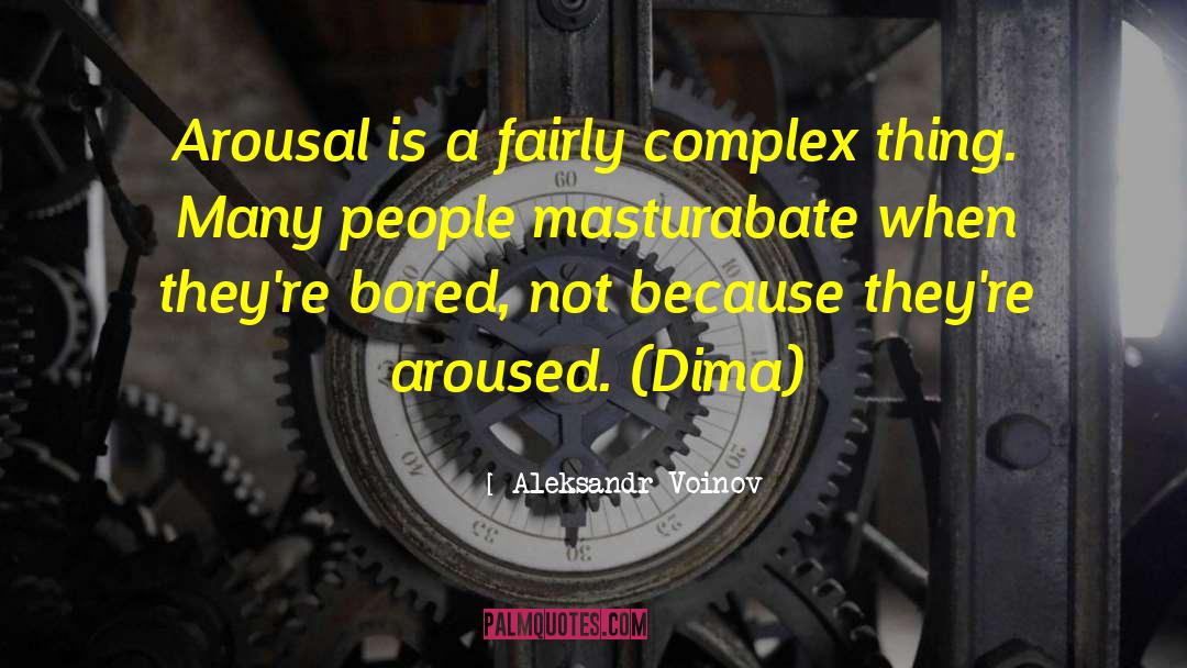 Aleksandr Voinov Quotes: Arousal is a fairly complex