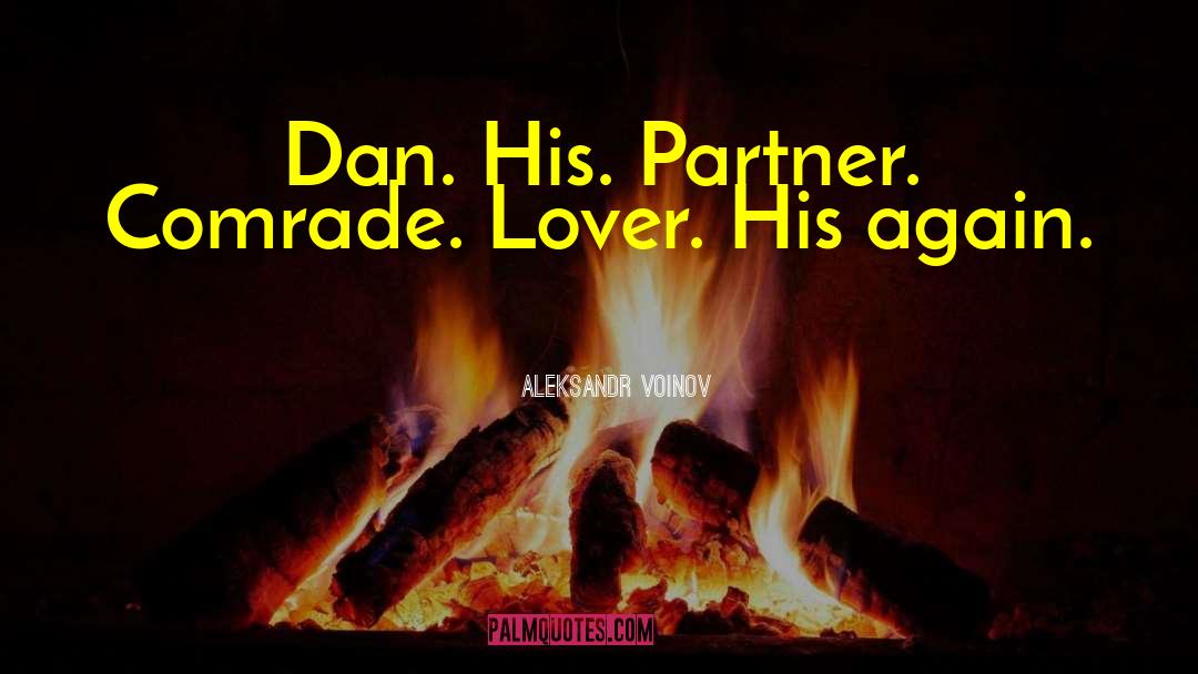 Aleksandr Voinov Quotes: Dan. His. Partner. Comrade. Lover.