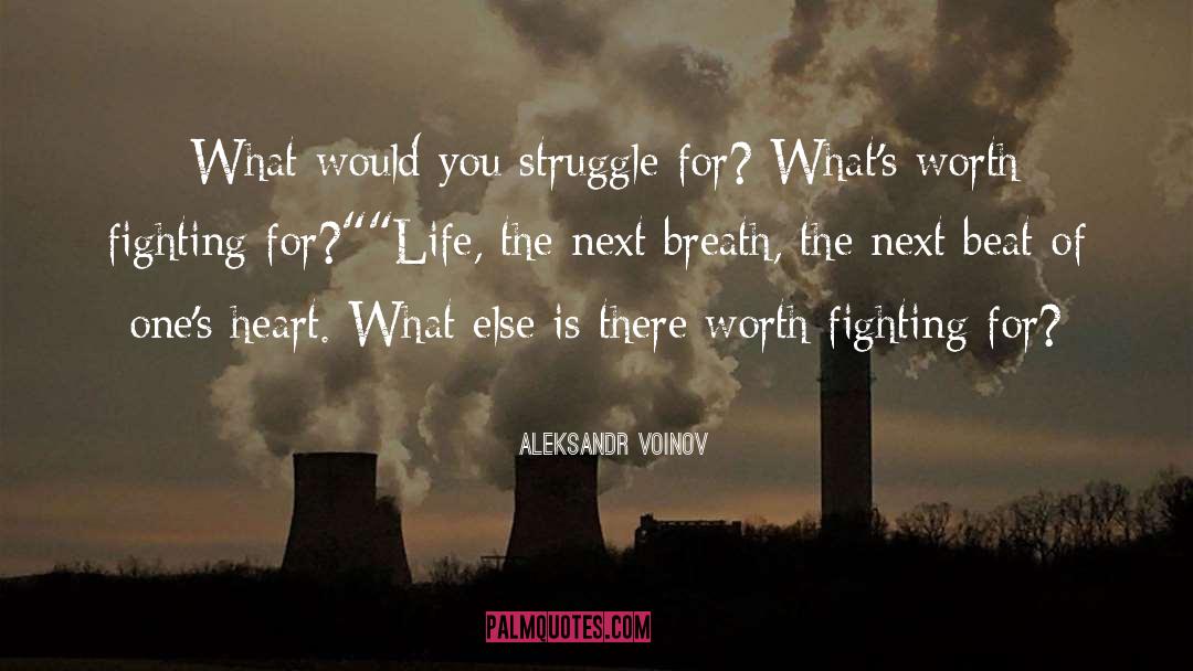 Aleksandr Voinov Quotes: „What would you struggle for?