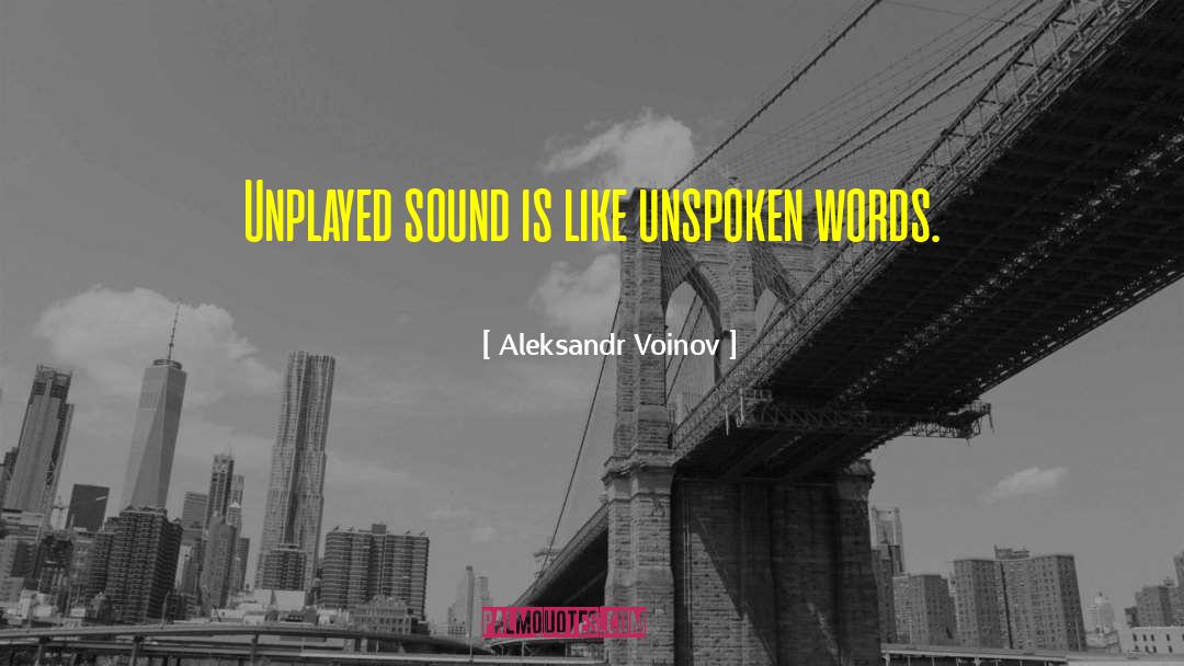 Aleksandr Voinov Quotes: Unplayed sound is like unspoken