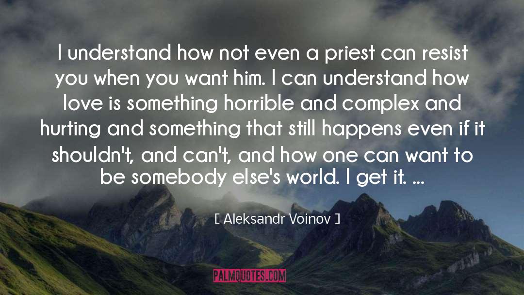 Aleksandr Voinov Quotes: I understand how not even