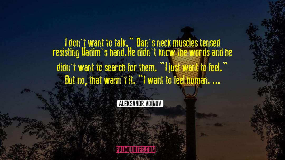 Aleksandr Voinov Quotes: I don't want to talk.