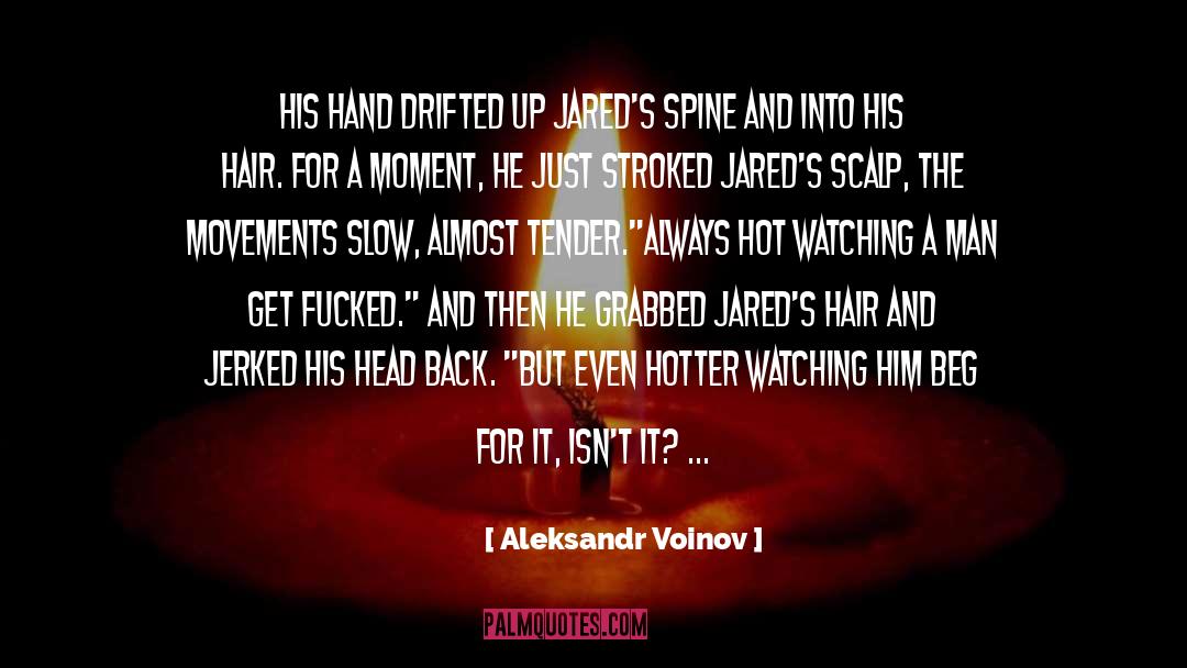 Aleksandr Voinov Quotes: His hand drifted up Jared's