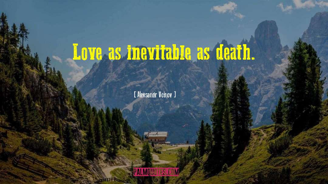 Aleksandr Voinov Quotes: Love as inevitable as death.