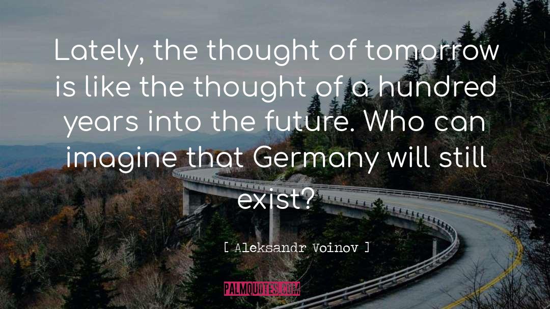 Aleksandr Voinov Quotes: Lately, the thought of tomorrow
