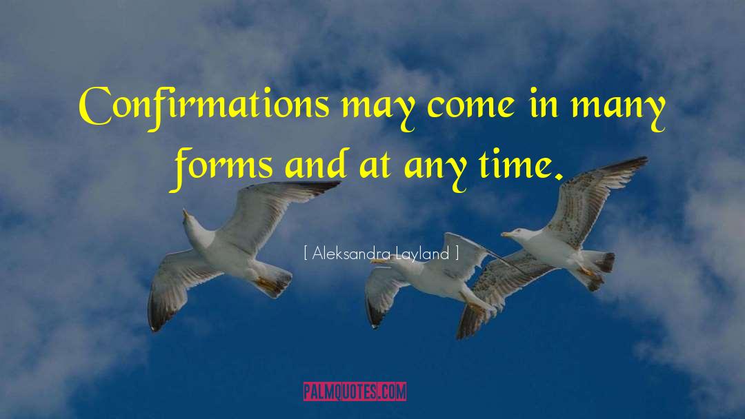 Aleksandra Layland Quotes: Confirmations may come in many