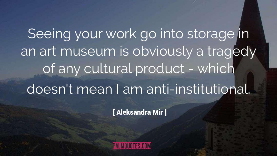 Aleksandra Mir Quotes: Seeing your work go into