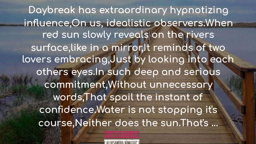 Aleksandra Ninkovic Quotes: Daybreak has extraordinary hypnotizing influence,<br