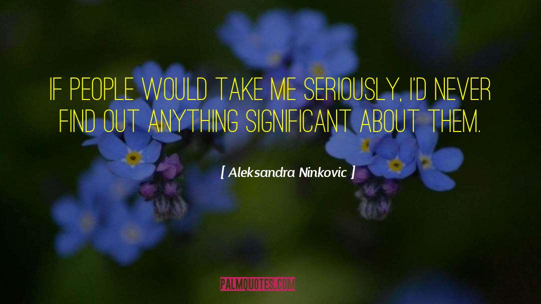 Aleksandra Ninkovic Quotes: If people would take me