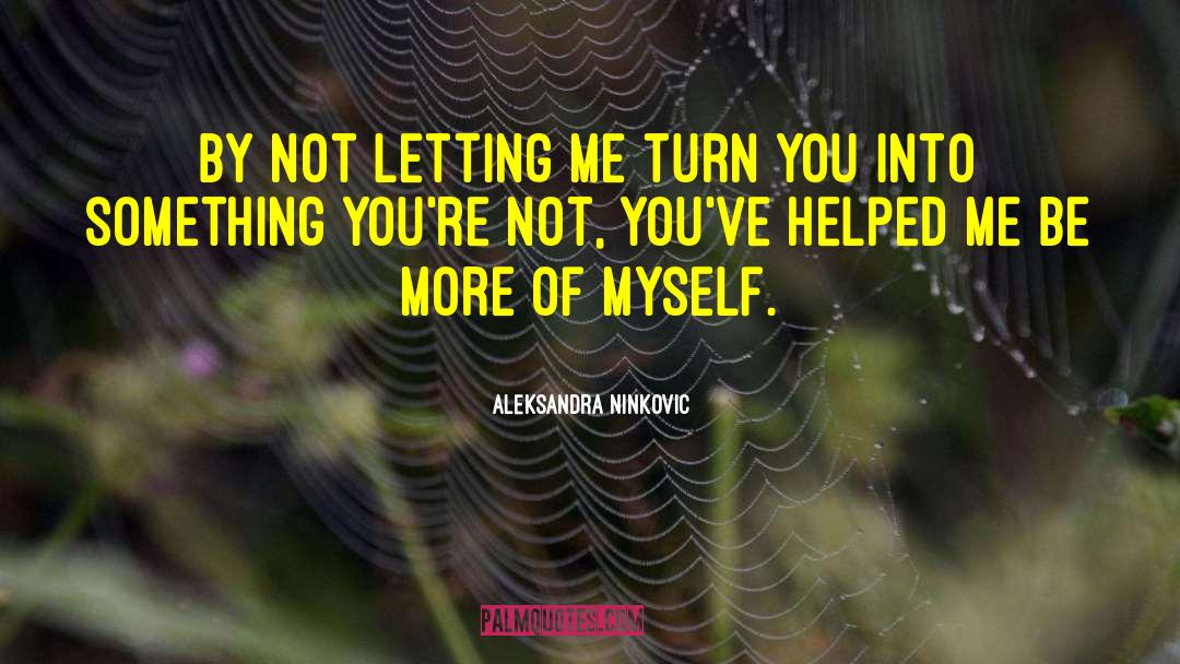 Aleksandra Ninkovic Quotes: By not letting me turn