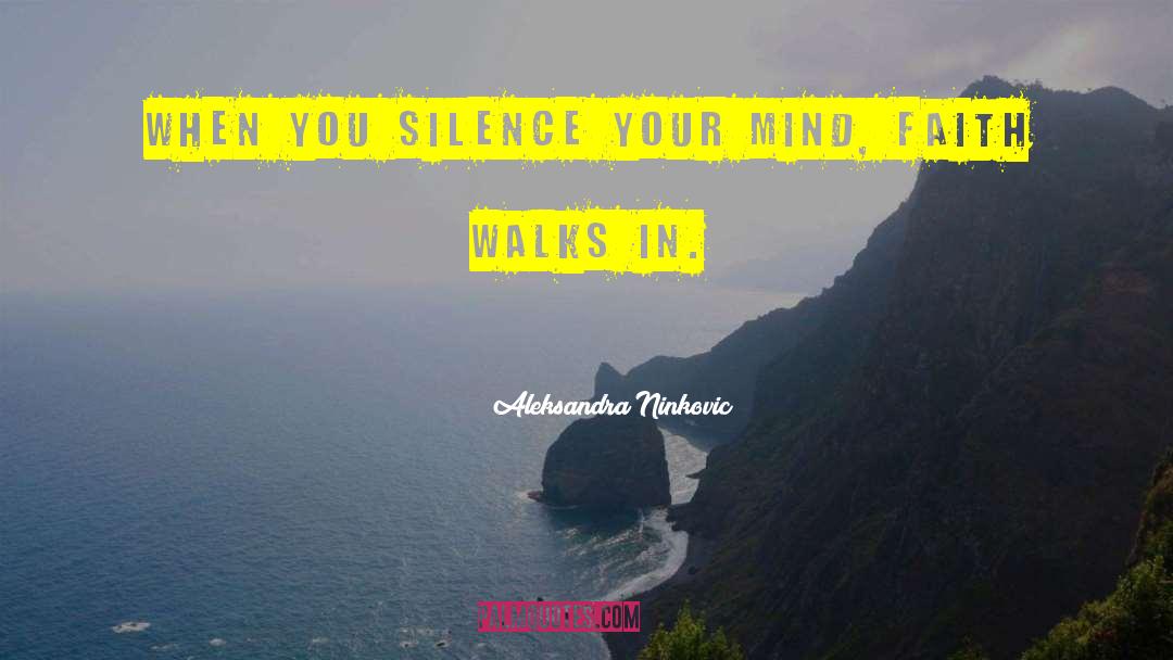 Aleksandra Ninkovic Quotes: When you silence your mind,