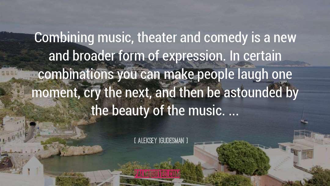 Aleksey Igudesman Quotes: Combining music, theater and comedy