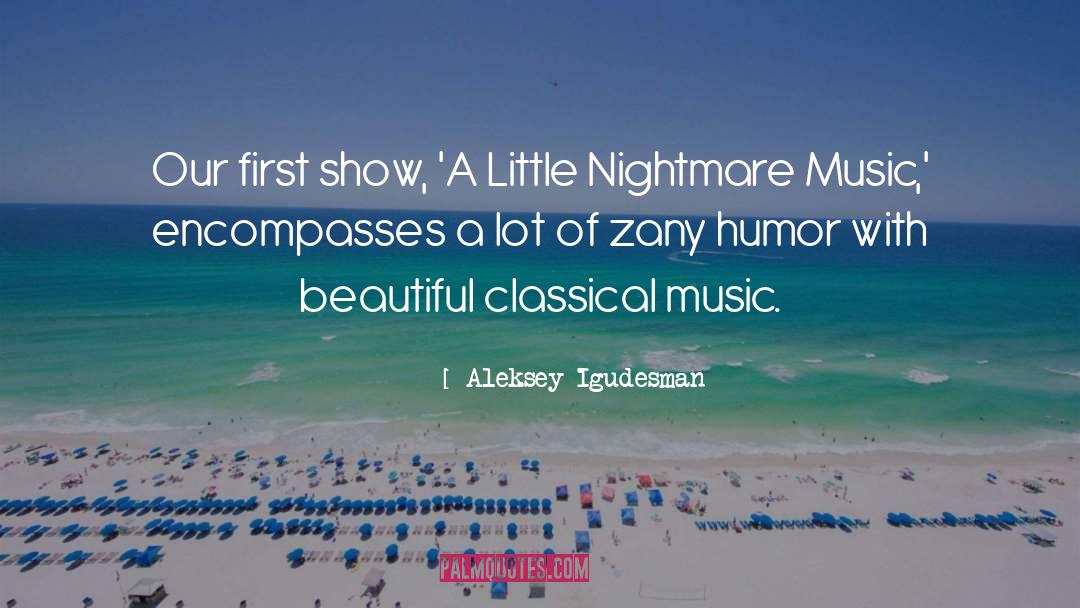 Aleksey Igudesman Quotes: Our first show, 'A Little