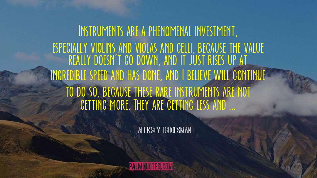 Aleksey Igudesman Quotes: Instruments are a phenomenal investment,