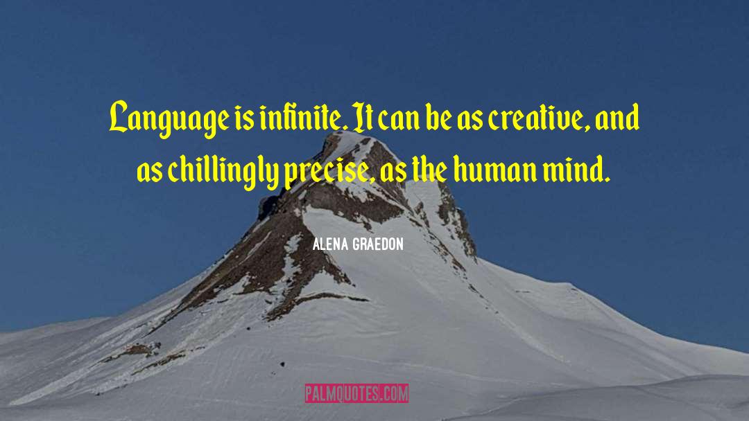 Alena Graedon Quotes: Language is infinite. It can